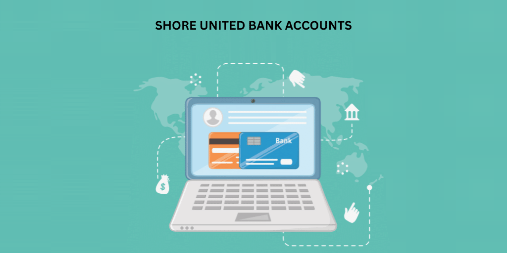 Shore united Bank Accounts
